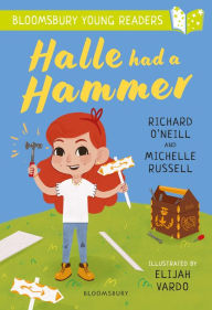 Title: Halle had a Hammer: A Bloomsbury Young Reader: Lime Book Band, Author: Richard O'Neill