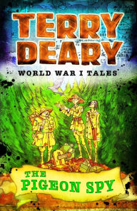 Title: World War I Tales: The Pigeon Spy, Author: Terry Deary