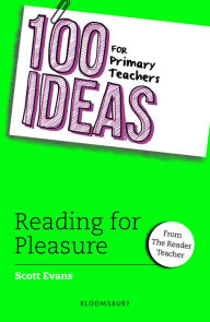 Title: 100 Ideas for Primary Teachers: Reading for Pleasure, Author: Scott Evans