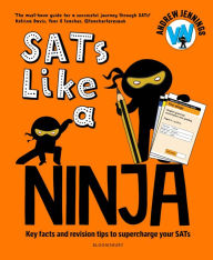 Title: SATs Like a Ninja: Key facts and revision tips to supercharge your SATs, Author: Andrew Jennings