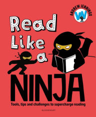 Title: Read Like a Ninja: Tools, tips and challenges to supercharge reading, Author: Andrew Jennings