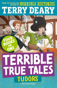 Epub free ebooks downloads Terrible True Tales: Tudors: From the author of Horrible Histories, perfect for 7+ English version by Terry Deary 