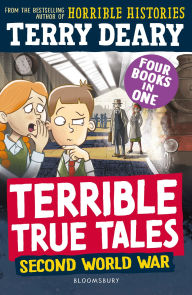 Title: Terrible True Tales: Second World War: From the author of Horrible Histories, perfect for 7+, Author: Terry Deary