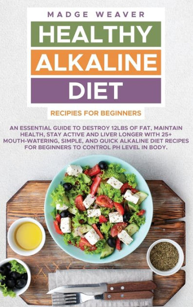 Healthy Alkaline Diet Recipes for Beginners: An Essential Guide to ...