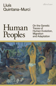Title: Human Peoples: On the Genetic Traces of Human Evolution, Migration and Adaptation, Author: Lluís Quintana-Murci