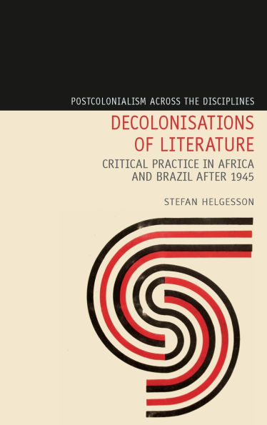 Decolonisations of Literature: Critical Practice in Africa and Brazil after 1945