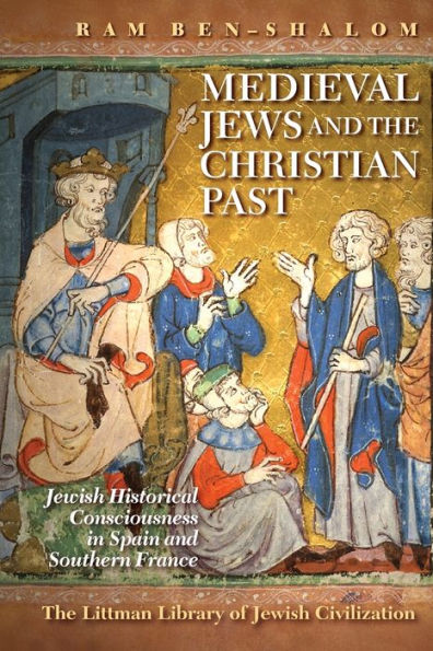 Medieval Jews and the Christian Past: Jewish Historical Consciousness Spain Southern France