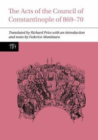 Title: The Acts of the Council of Constantinople of 869-70, Author: Richard Price