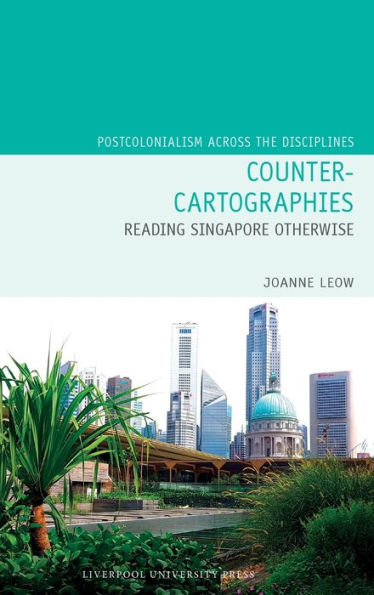 Counter-Cartographies: Reading Singapore Otherwise