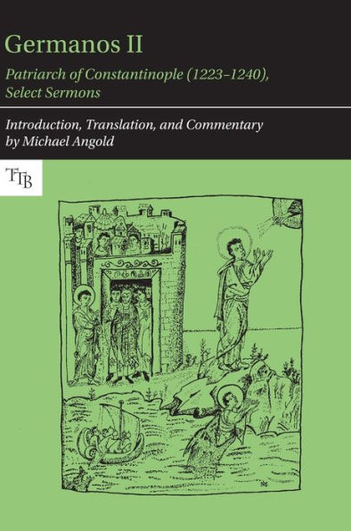 Germanos II, Patriarch of Constantinople (1223-1240): Select Sermons in Translation