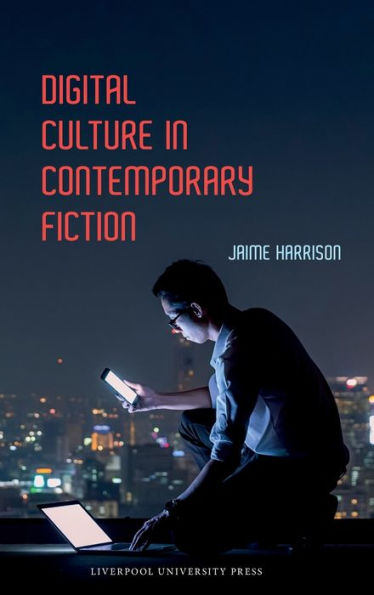 Digital Culture in Contemporary Fiction