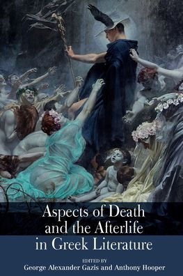 Aspects of Death and the Afterlife Greek Literature