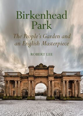 Birkenhead Park: The People's Garden and an English Masterpiece