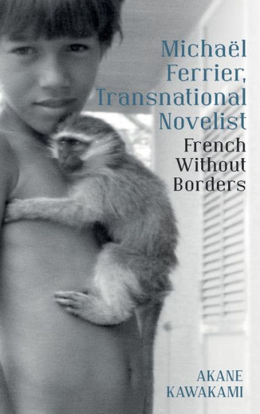 Michaï¿½l Ferrier, Transnational Novelist: French Without Borders