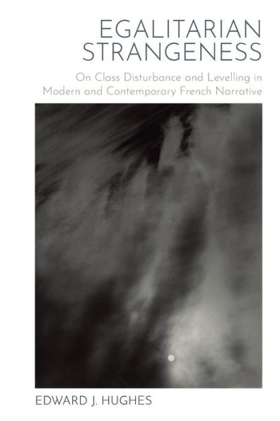 Egalitarian Strangeness: On Class Disturbance and Levelling Modern Contemporary French Narrative