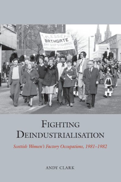 Fighting Deindustrialisation: Scottish Womens Factory Occupations, 1981-1982