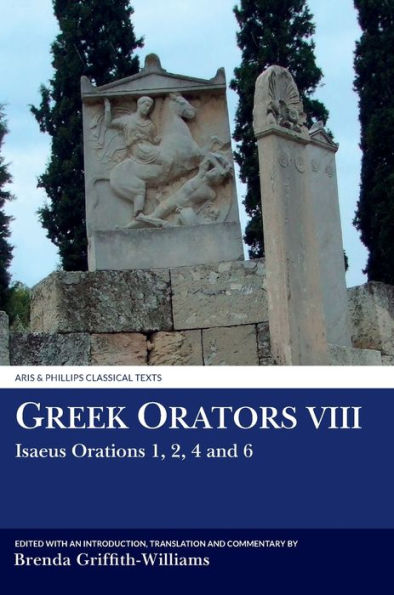 Greek Orators VIII: Isaeus Orations: 1, 2, 4 and 6