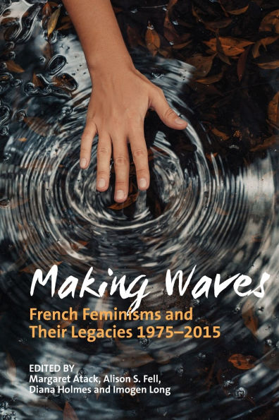 Making Waves: French Feminisms and their Legacies 1975-2015
