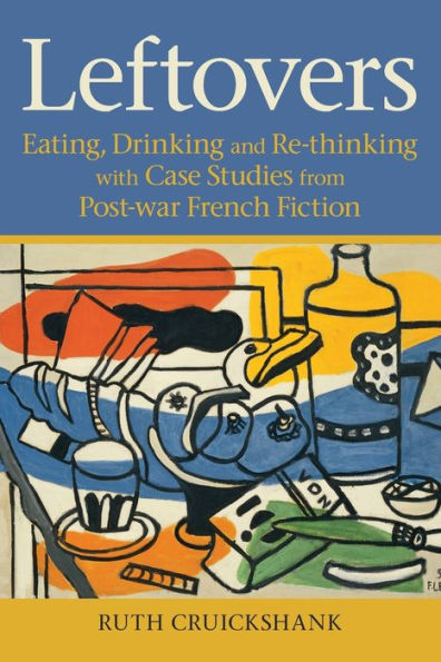 Leftovers: Eating, Drinking and Re-thinking with Case Studies from Post-war French Fiction