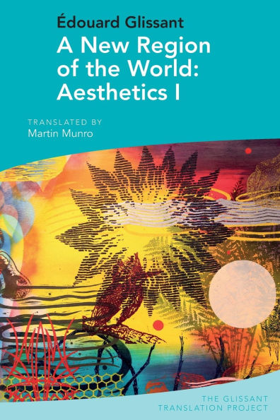 A New Region of the World: Aesthetics I: by Edouard Glissant