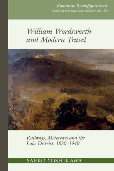 William Wordsworth and Modern Travel: Railways, Motorcars the Lake District, 1830-1940