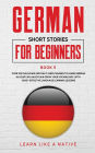 German Short Stories for Beginners Book 5: Over 100 Dialogues and Daily Used Phrases to Learn German in Your Car. Have Fun & Grow Your Vocabulary, with Crazy Effective Language Learning Lessons