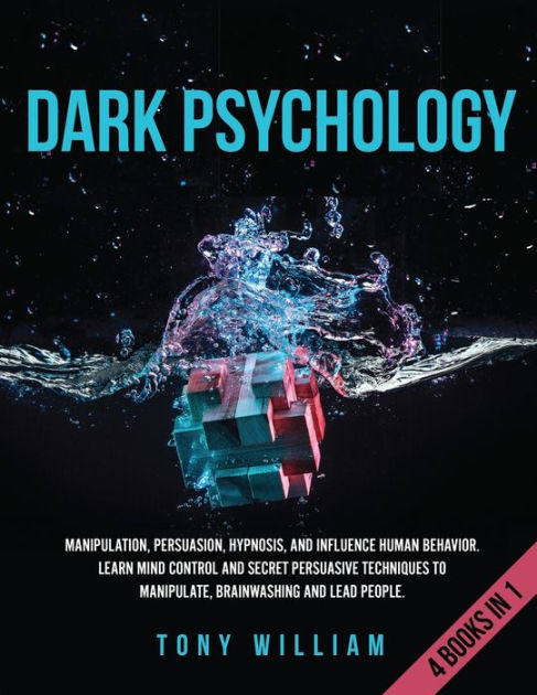 Dark Psychology: 4 Books in 1: Manipulation, Persuasion, Hypnosis, and ...