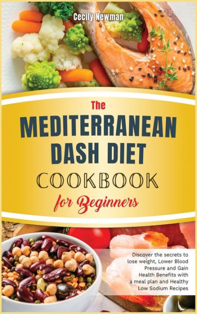 The Mediterranean Dash Diet Cookbook for Beginners: Discover the ...