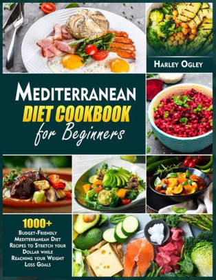 Mediterranean Diet Cookbook for Beginners: 1000+ Budget-Friendly ...