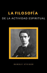 Title: La filosofía de la actividad espiritual (traducido), Author: Rudolf Steiner