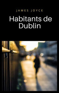 Title: Habitants de Dublin (traduit), Author: James Joyce