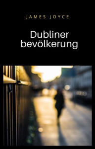 Title: Dubliner bevölkerung (übersetzt), Author: James Joyce