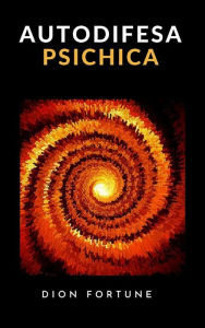 Title: Autodifesa psichica (tradotto), Author: Dion Fortune