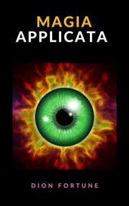 Title: Magia applicata (tradotto), Author: Dion Fortune