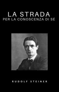 Title: La strada per la conoscenza di sé (tradotto), Author: Rudolf Steinr