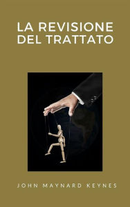 Title: La revisione del Trattato (tradotto), Author: John Maynard Keynes