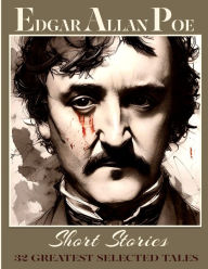 Edgar Allan Poe Short Stories: 32 Greatest Selected Tales