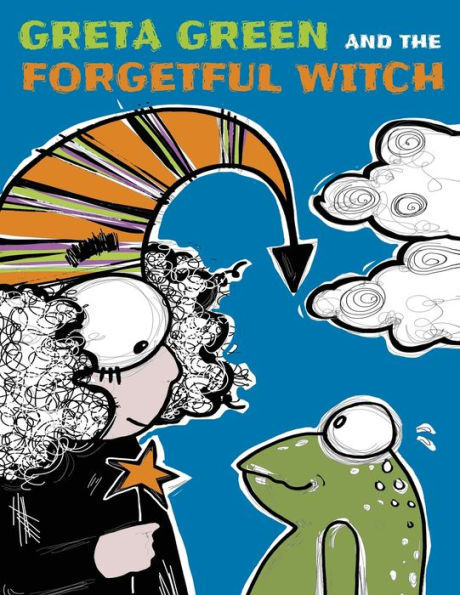 Greta Green and the Forgetful Witch: A Wise Little Frog, a Forgetful Witch a Bit Careless and a Forest to Save. These Are the Ingredients of a Story That Will Thrill and Engage the Little Ones. Will Our Heroines Be Able to Defeat the Monsters?