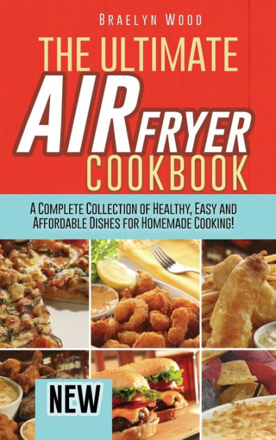 The Ultimate Air Fryer Cookbook: A Complete Collection of Healthy, Easy ...