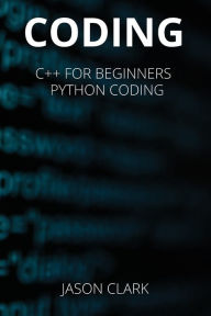 Title: Coding: THIS BOOK INCLUDЕS: C++ for Bеginnеrs + Python Coding , Author: Jason Smith