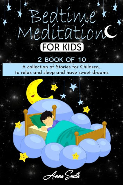 Bedtime Meditation: A collection of stories for children, to relax and sleep and have sweet dreams