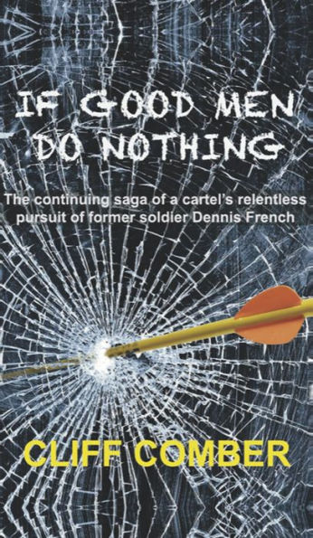 If Good Men Do Nothing: The continuing saga of a cartel's relentless pursuit of former soldier Dennis French