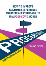 Title: Business Process Mapping: How to improve customer experience and increase profitability in a post-COVID world, Author: Nakatindi Chalansi