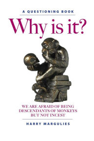 Title: Why Is It ... We are Afraid of Being Descendants of Monkeys but Not Incest?, Author: Harry Margulies