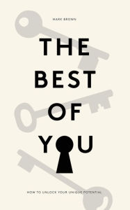 Title: The Best Of You: How to Unlock Your Own Unique Potential, Author: Mark Brown