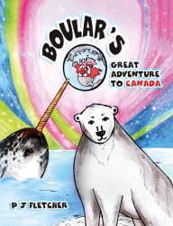 Title: Boular's Great Adventure to Canada, Author: PJ Fletcher