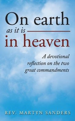 on earth as it is heaven: A devotional reflection the two great commandments