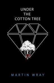 Title: Under the Cotton Tree, Author: Martin Wray