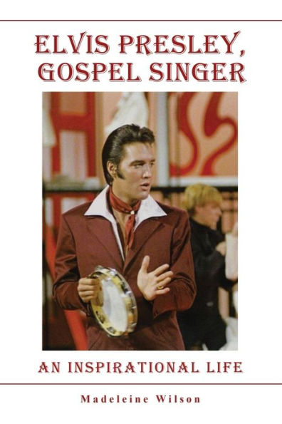 Elvis Presley, Gospel Singer: An Inspirational Life