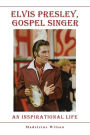 Elvis Presley, Gospel Singer: An Inspirational Life